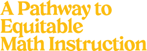 A Pathway to Equitable Math Instruction A Pathway to Equitable Math Instruction