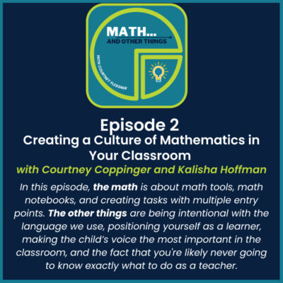 Creating a Culture of Mathematics in Our Classrooms with Courtney Coppinger and Kalisha Hoffman Creating a Culture of Mathematics in Our Classrooms with Courtney Coppinger and Kalisha Hoffman